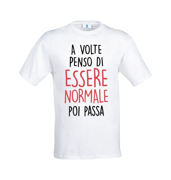 T-shirt a volte penso di essere normale...poi passa