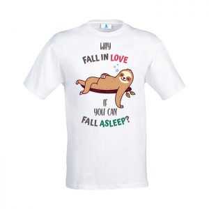 Tshirt “Why fall in love if you can fall asleep”