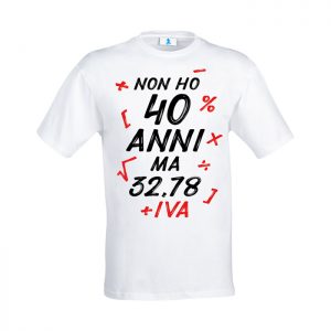 T-shirt “Non ho 40 anni ma 32,78 + Iva”