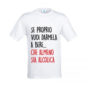 T-shirt “Se proprio vuoi darmela a bere”