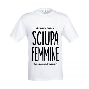 T-shirt “Sono uno sciupa femmine”