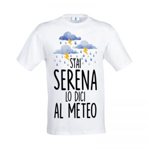 T-shirt “Stai serena lo dici al meteo”