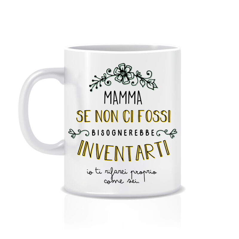 Tazza Mamma se non ci fossi bisognerebbe inventarti