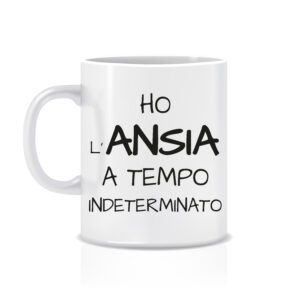 Tazza “ho l’ansia a tempo indeterminato”